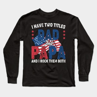 Funny Father's Day For Dad I Have Two Titles Dad And Papa Long Sleeve T-Shirt